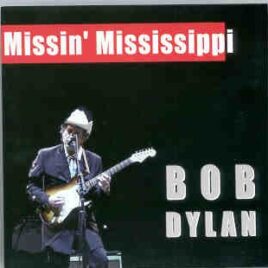 Bob Dylan - Missin' Mississippi   ( 2 CD SET )( London , UK , May 12th , 2002 ) ( 2 CD set ) front cover