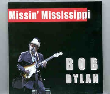 Bob Dylan – Missin’ Mississippi ( 2 CD SET )( London , UK , May 12th , 2002 ) ( 2 CD set ) front cover Bob Dylan - Missin' Mississippi ( 2 CD SET )( London , UK , May 12th , 2002 ) ( 2 CD set ) front cover