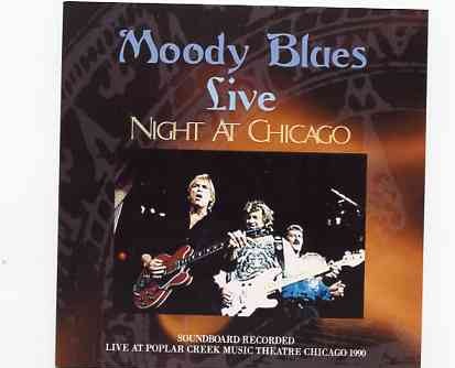 The Moody Blues – Live Night At Chicago ( Popular Creek Music Theatre , Chicago , IL , August 17th , 1990 ) front cover The Moody Blues - Live Night At Chicago ( Popular Creek Music Theatre , Chicago , IL , August 17th , 1990 ) front cover