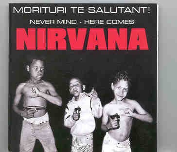 Nirvana – Morituri Te Salutant ! ( Verdum Auditorium , Canada , Sept 14th , 1993 ) front cover Nirvana - Morituri Te Salutant ! ( Verdum Auditorium , Canada , Sept 14th , 1993 ) front cover