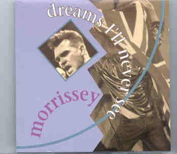 Morrissey – Dreams I’ll Never see ( Leysin Rock Fest , Suisse , July 9th , 1992 ) ( Great Dane ) front cover Morrissey - Dreams I'll Never see ( Leysin Rock Fest , Suisse , July 9th , 1992 ) ( Great Dane ) front cover