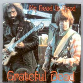 Grateful Dead - My Head Is Dead  ( Swingin' Pig ) ( Dillon Gym , Princeton , New Jersey , April 17th , 1972 ) front cover