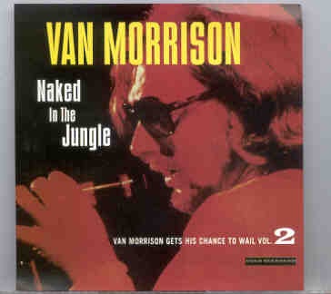 Van Morrison – Gets His Chance To Wail Vol 2 ( Naked In The Jungle ) ( Early Studio Demos ) front cover Van Morrison - Gets His Chance To Wail Vol 2 ( Naked In The Jungle ) ( Early Studio Demos ) front cover