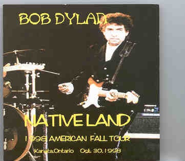 Bob Dylan – Nativeland ( 2 CD SET )( 1998 American Fall Tour . Kanata Ontario Oct 30th 1998 ) front cover Bob Dylan - Nativeland ( 2 CD SET )( 1998 American Fall Tour . Kanata Ontario Oct 30th 1998 ) front cover