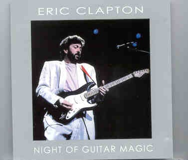 Eric Clapton – Night Of The Guitar Magic ( 2 CD set ) ( National Exhibition Center , Birmingham , UK , January 23rd , 1988 ) ( Slunky ) front cover Eric Clapton - Night Of The Guitar Magic ( 2 CD set ) ( National Exhibition Center , Birmingham , UK , January 23rd , 1988 ) ( Slunky ) front cover