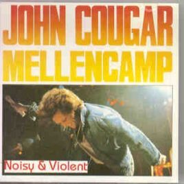 John Cougar Mellencamp - Noisy & Violent ( Good Karma Records ) front cover