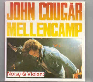 John Cougar Mellencamp – Noisy & Violent ( Good Karma Records ) front cover John Cougar Mellencamp - Noisy & Violent ( Good Karma Records ) front cover