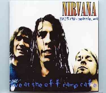 Nirvana – Off Ramp ( Live at the Off Ramp Cafe , Seattle , WA , November 25th , 1990 ) front cover Nirvana - Off Ramp ( Live at the Off Ramp Cafe , Seattle , WA , November 25th , 1990 ) front cover