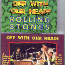 Rolling Stones - Off With Our Heads ( 2 CD!!!!! SET ) ( New Orleans , October 10th , 1994 )