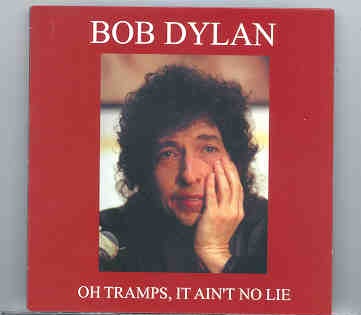 Bob Dylan – Oh Tramps , It Ain’t Me No Lie ( 2 CD set ) ( Live in Tramps , New York , July 26th , 1999 ) front cover Bob Dylan - Oh Tramps , It Ain't Me No Lie ( 2 CD set ) ( Live in Tramps , New York , July 26th , 1999 ) front cover
