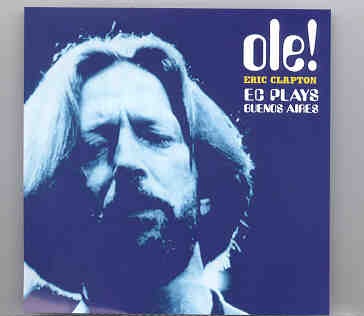 Eric Clapton – Ole ( River Plate Stadium , Buenos Aires , Argentina , October 5th , 1990 ) ( 2 CD set ) ( Slunky ) front cover Eric Clapton - Ole ( River Plate Stadium , Buenos Aires , Argentina , October 5th , 1990 ) ( 2 CD set ) ( Slunky ) front cover