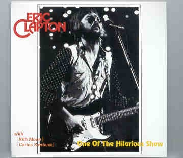 Eric Clapton – One Of The Hilarious Shows ( With Keith Moon & Carlos Santana ) ( 2 CD set ) ( Slunky ) front cover Eric Clapton - One Of The Hilarious Shows ( With Keith Moon & Carlos Santana ) ( 2 CD set ) ( Slunky ) front cover