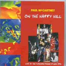 Paul McCartney - On The Happy Hill ( 2 CD set ) ( Fukuoka Dome , November 19th , 1993 )( Piccadilly Circus ) front cover