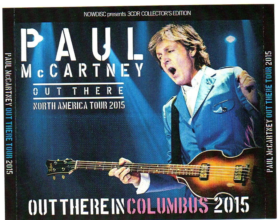 Paul McCartney – Out There In Columbus 2015 ( 3 CD set ) ( Now Disc ) ( Nationwide Arena , Columbus , OH , USA , Oct 13th , 2015 ) front cover Paul McCartney - Out There In Columbus 2015 ( 3 CD set ) ( Now Disc ) ( Nationwide Arena , Columbus , OH , USA , Oct 13th , 2015 ) front cover