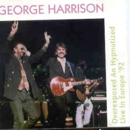 George Harrison - Overexposed And Hypnotized ( 2 CD set ) ( Live In Europe 1992 ) front cover
