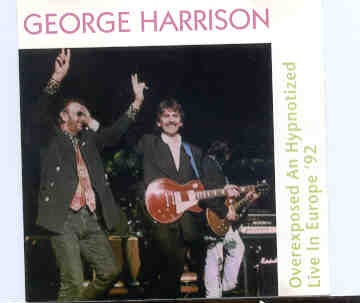 George Harrison – Overexposed And Hypnotized ( 2 CD set ) ( Live In Europe 1992 ) front cover George Harrison - Overexposed And Hypnotized ( 2 CD set ) ( Live In Europe 1992 ) front cover