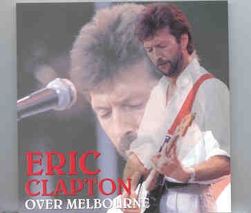 Eric Clapton – Over Melbourne ( Sports & Entertainment Center , Melbourne , Australia , November 23rd , 1984 ) front cover Eric Clapton - Over Melbourne ( Sports & Entertainment Center , Melbourne , Australia , November 23rd , 1984 ) front cover