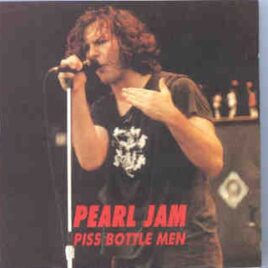 Pearl Jam - Piss Bottle Men ( 2 CD set ) ( Moore Theatre , Seattle , WA , February 5th , 1995 ) front cover