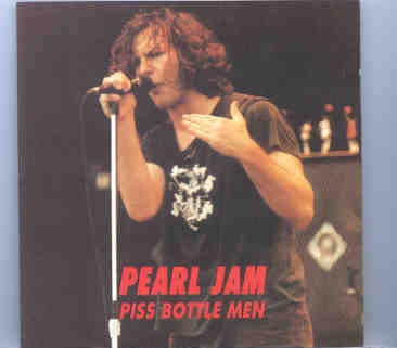 Pearl Jam – Piss Bottle Men ( 2 CD set ) ( Moore Theatre , Seattle , WA , February 5th , 1995 ) front cover Pearl Jam - Piss Bottle Men ( 2 CD set ) ( Moore Theatre , Seattle , WA , February 5th , 1995 ) front cover