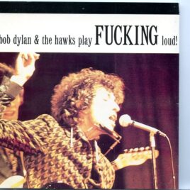 Bob Dylan & The Hawks play Fucking Loud front cover