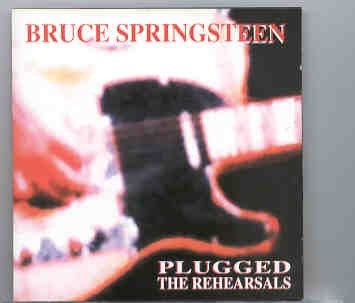 Bruce Springsteen – Plugged The Rehearsals ( KTS ) front cover Bruce Springsteen - Plugged The Rehearsals ( KTS ) front cover