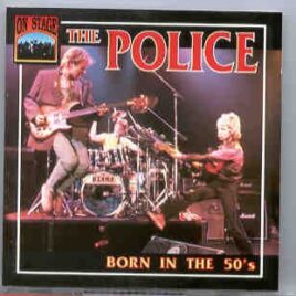 Sting / The Police - The Police - Born In The '50s  ( On Stage Recs. )( Boston , April 7th 1979 ) front cover