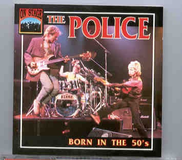 Sting / The Police – The Police – Born In The ’50s ( On Stage Recs. )( Boston , April 7th 1979 ) front cover Sting / The Police - The Police - Born In The '50s ( On Stage Recs. )( Boston , April 7th 1979 ) front cover