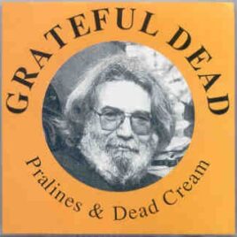 Grateful Dead - Pralines And Dead Cream ( Live in Hartford , CT , USA , April 17th , 1982 ) front cover
