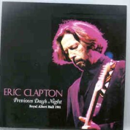 Eric Clapton - Previous Day's Night ( 2 CD set ) ( Royal Albert Hall , London , England , February 17th , 1991 ) front cover