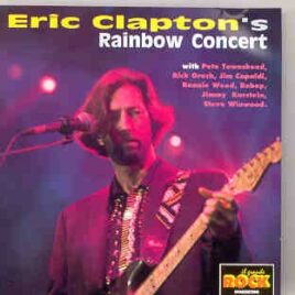 Eric Clapton - Rainbow's Concert ( With P. Towwnshend , R. Wood & Steve Winwood ) front cover