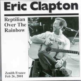 Eric Clapton - Reptilian Over The Rainbow ( 2 CD set ) ( STTP ) ( Toulouse ,  Zenith , France , February 26th , 2001 ) front cover
