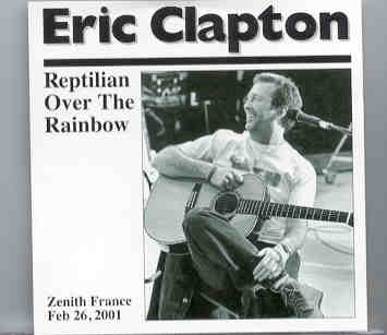 Eric Clapton – Reptilian Over The Rainbow ( 2 CD set ) ( STTP ) ( Toulouse , Zenith , France , February 26th , 2001 ) front cover Eric Clapton - Reptilian Over The Rainbow ( 2 CD set ) ( STTP ) ( Toulouse , Zenith , France , February 26th , 2001 ) front cover