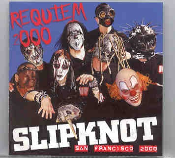 Slipknot – Requiem 2000 ( Live in San Francisco , CA , USA , April 30th , 2000 ) front cover Slipknot - Requiem 2000 ( Live in San Francisco , CA , USA , April 30th , 2000 ) front cover