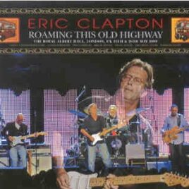 Eric Clapton - Roaming This Old Highway ( 4 CD set ) ( Royal Albert Hall , London , UK , May 25th & 26th , 2009 ) front cover