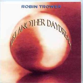 Robin Trower - Just Another Daydrean (  Sweden Feb 2nd , 1975 - Sta Monica , July 28th , 1974 & San Francisco 1973 ) front cover