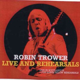 Robin Trower - Live & Rehearsals ( 3 CD SET ) ( Live in Scotland 1975 plus For Earth Below Rehearsals ,London , UK Sep '74 ) front cover