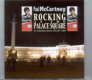 Paul McCartney – Rocking At The Palace Square ( 2 CD set ) ( St Petersburg , Russia , June 20th , 2004 ) front cover Paul McCartney - Rocking At The Palace Square ( 2 CD set ) ( St Petersburg , Russia , June 20th , 2004 ) front cover