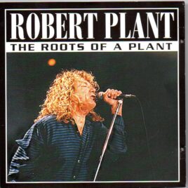 Led Zeppelin - The Roots Of A Plant ( Robert Plant Live In New York , May 31st , 2001 ) front cover