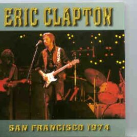 Eric Clapton - San Francisco 1974  ( Live In San Francisco , USA , July 21st , 1974 ) ( 2 CD set ) front cover