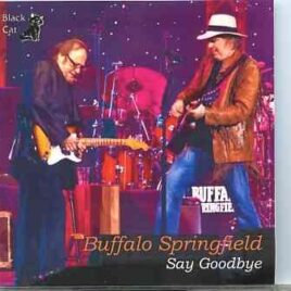 Neil Young / CSNY - Say Goodbye ( ( 2 CD SET ) ( Buffalo Springfield Live At The Fox Theatre , Oakland , CA , USA , June 1st , 2011 ) front cover