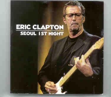 Eric Clapton – Seoul 1st Night ( 2 CD set ) ( Olympic Gymnasium , Seoul , Korea , October 9th , 1997 ) front cover Eric Clapton - Seoul 1st Night ( 2 CD set ) ( Olympic Gymnasium , Seoul , Korea , October 9th , 1997 ) front cover