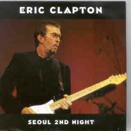 Eric Clapton - Seoul 2nd Night ( 2 CD set ) ( Olympic Gymnasium , Seoul , Korea , October 9th , 1997 ) front cover