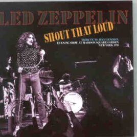 Led Zeppelin - Shout That Loud (2 CD set )( Evening Show at Madison Square Garden , New York , USA , September 19th , 1970 ) front cover