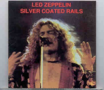 Led Zeppelin – Silver Coated Rails ( Condor Toasted ) ( London UK ’75 , MSG , NY , USA , ’77 & Zurich 1980 ) front cover Led Zeppelin - Silver Coated Rails ( Condor Toasted ) ( London UK '75 , MSG , NY , USA , '77 & Zurich 1980 ) front cover