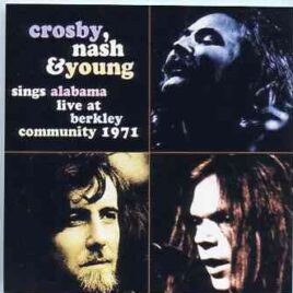 Neil Young / CSNY - Sings Alabama ( 2 CD SET )( Crosby , Nash & Young Live at Berkley Community Theater  Berkley , CA Oct 14th 1971 ) front cover