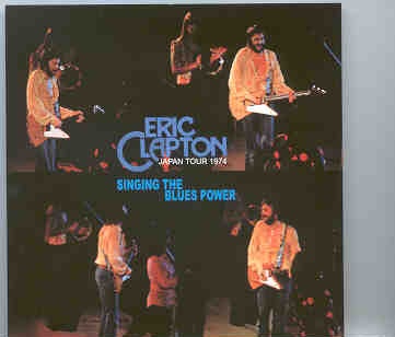 Eric Clapton – Singing The Blues Power ( 2 CD set ) ( Budokan , Tokyo , October 31st , 1974 ) ( Slunky ) front cover Eric Clapton - Singing The Blues Power ( 2 CD set ) ( Budokan , Tokyo , October 31st , 1974 ) ( Slunky ) front cover