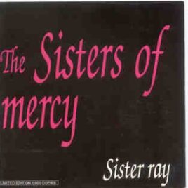 The Sisters Of Mercy - Sister Ray ( Live In Deltmold , Nay 29th , 1984 ) front cover
