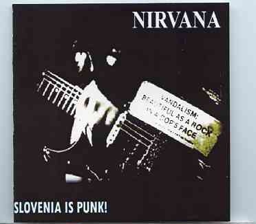 Nirvana – Slovenia is Punk ! ( Live at Hala , Tivoli Ljubljana , February 27th , 1994 ) front cover Nirvana - Slovenia is Punk ! ( Live at Hala , Tivoli Ljubljana , February 27th , 1994 ) front cover