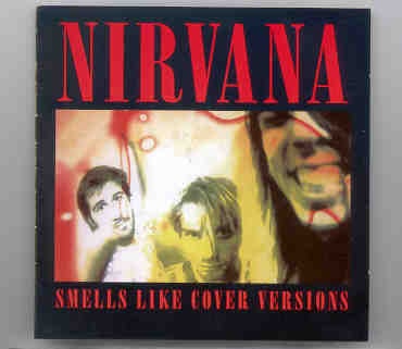 Nirvana – Smells Like Cover Versions ( Rare Alternate Tracks ) front cover Nirvana - Smells Like Cover Versions ( Rare Alternate Tracks ) front cover