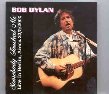 Bob Dylan – Somebody Touched Me ( 2 CD SET )( Berlin Arena , May 23rd , 2000 ) front cover Bob Dylan - Somebody Touched Me ( 2 CD SET )( Berlin Arena , May 23rd , 2000 ) front cover